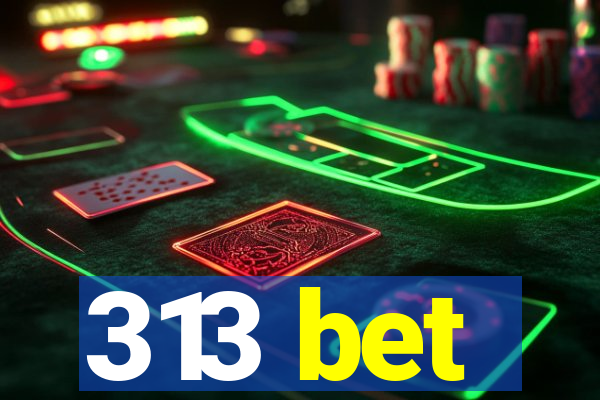 313 bet